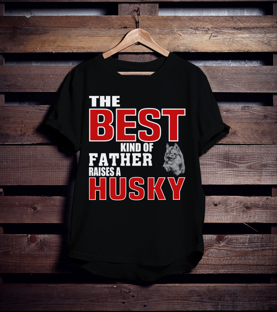 The Best Kind Of Father Raises A Husky T-Shirt