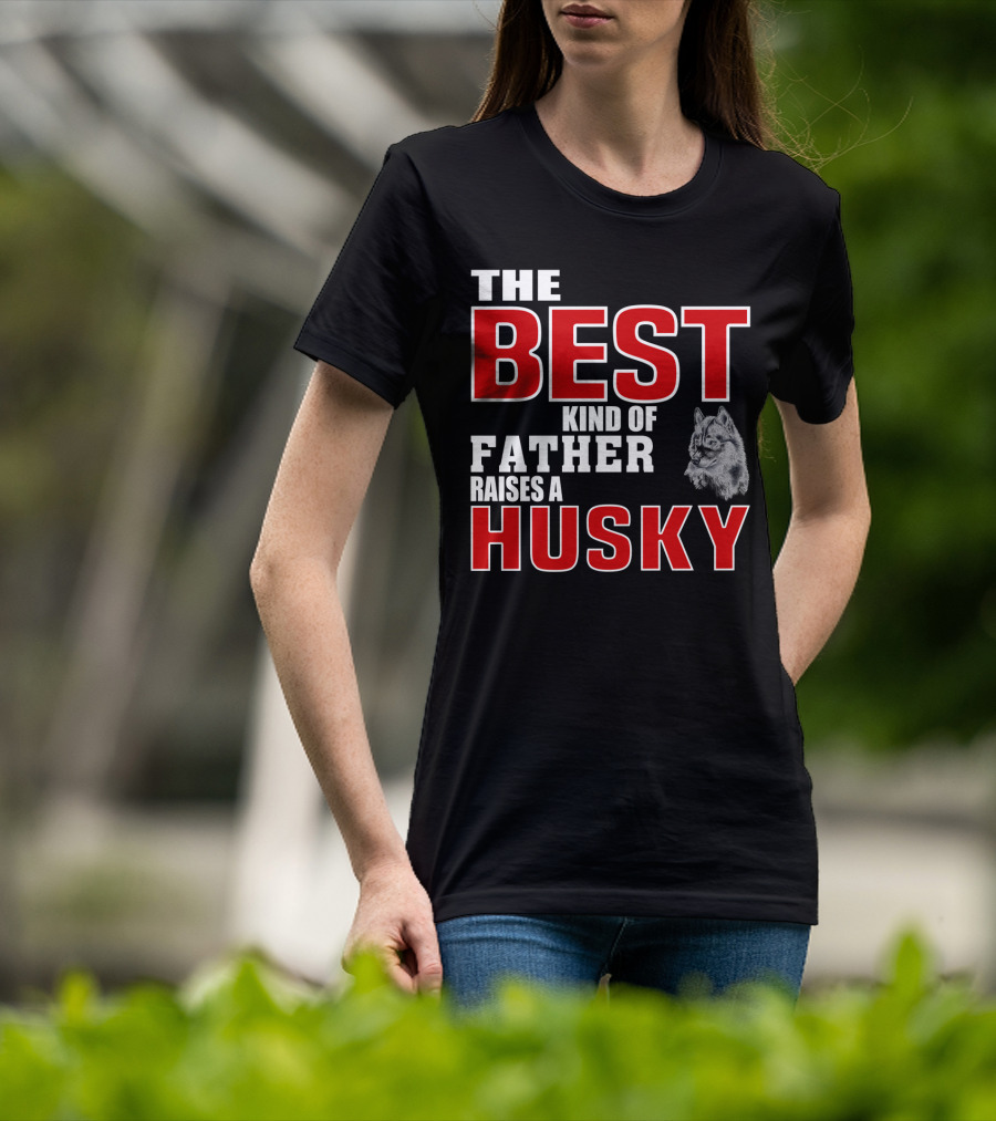 The Best Kind Of Father Raises A Husky T-Shirt