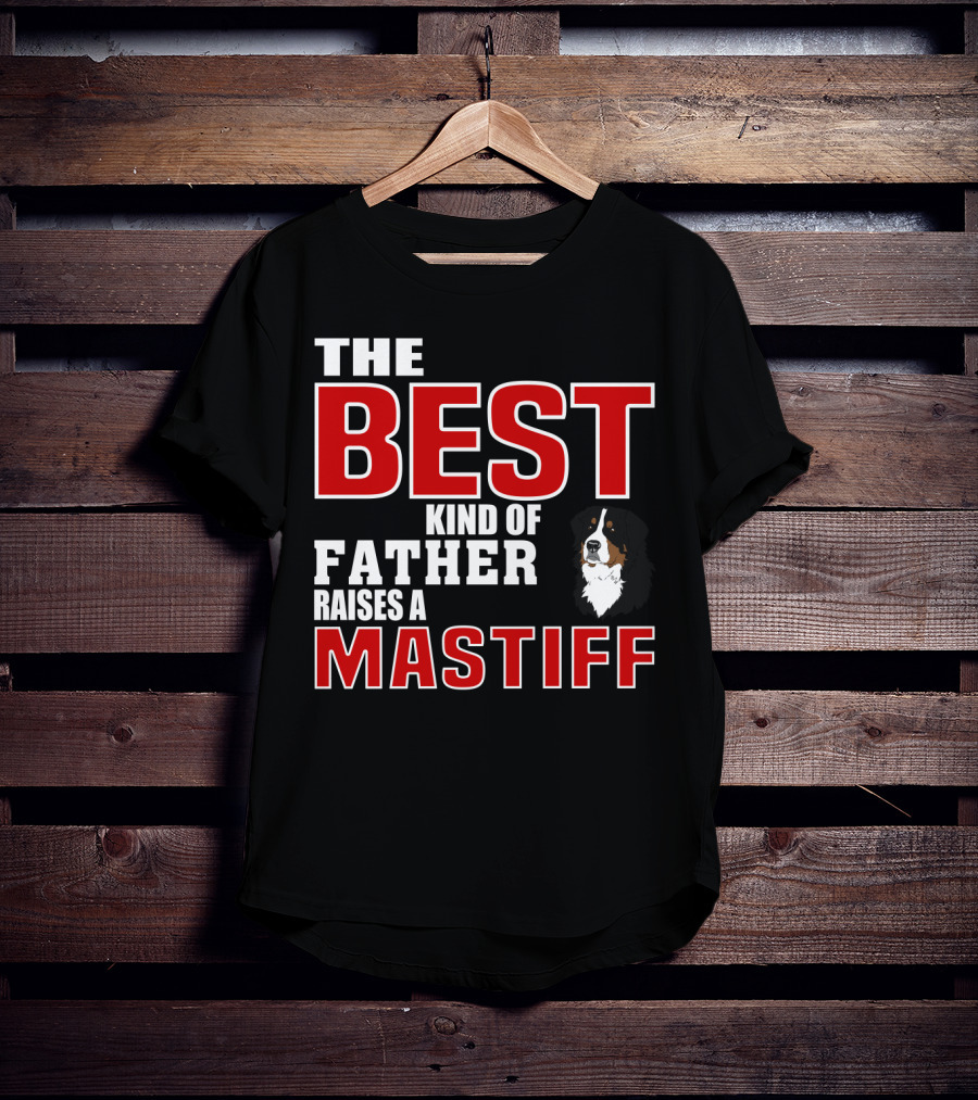 The Best Kind Of Father Raises A Mastiff T-Shirt