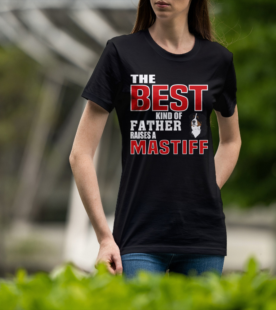 The Best Kind Of Father Raises A Mastiff T-Shirt