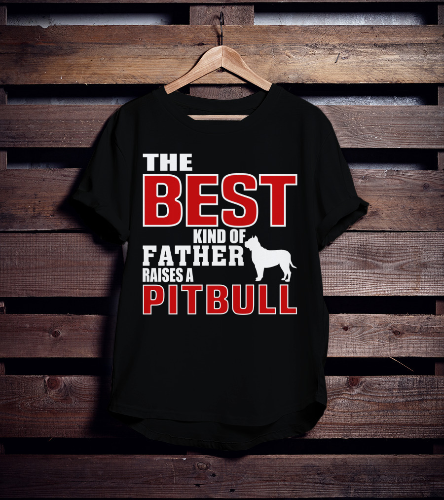 The Best Kind Of Father Raises A Pitbull T-Shirt