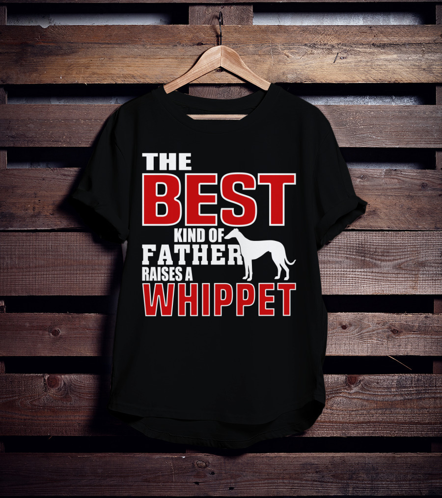 The Best Kind Of Father Raises A Whippet T-Shirt