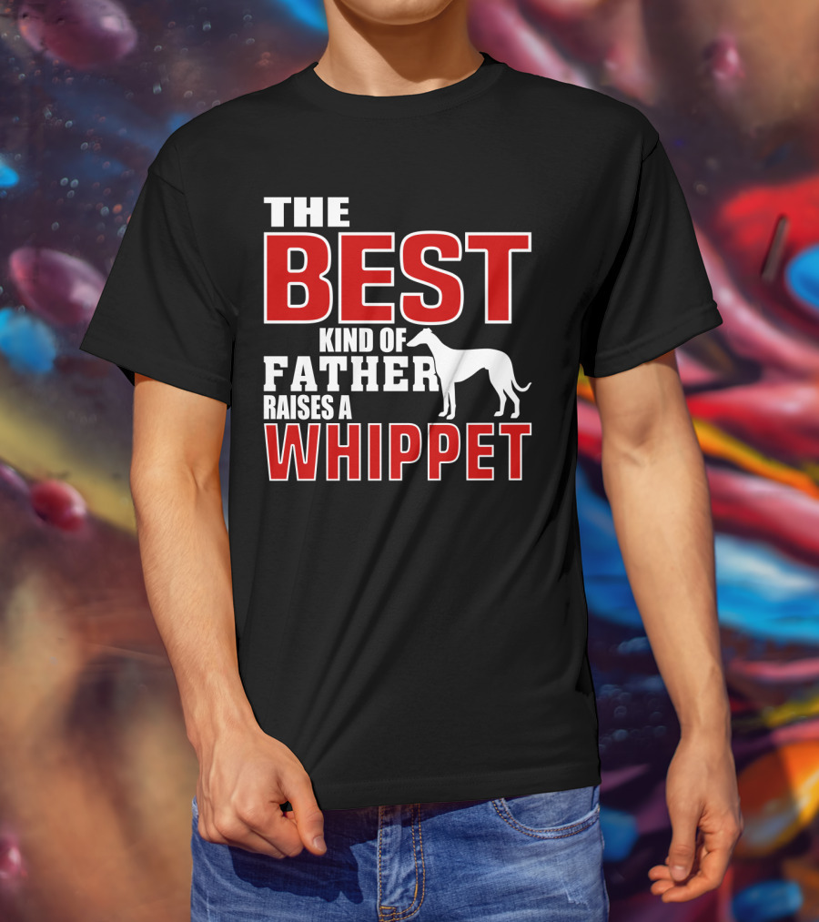The Best Kind Of Father Raises A Whippet T-Shirt