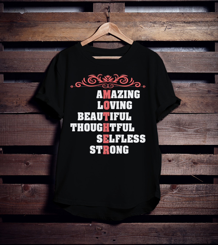 Amazing Loving Beautiful Thoughtful Selfless Strong Mother T-Shirt