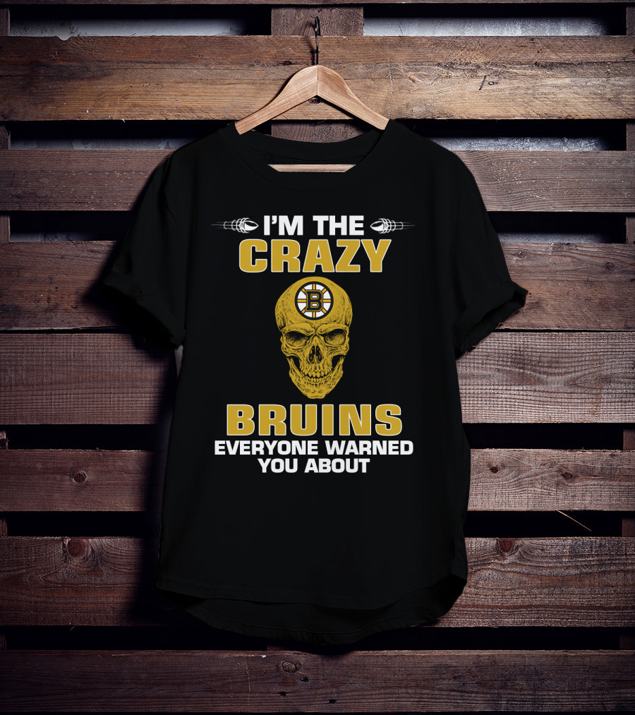 I'm The Crazy Bruins Everyone Warned You About T-Shirt