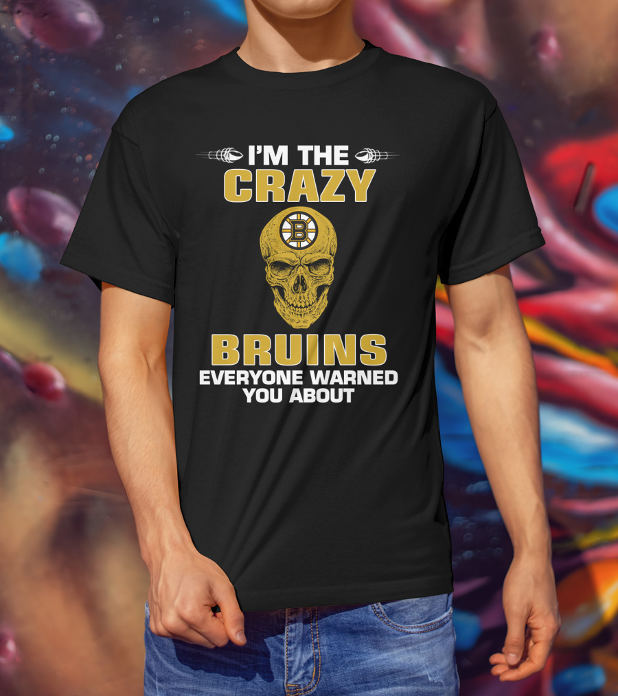 I'm The Crazy Bruins Everyone Warned You About T-Shirt
