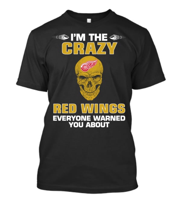 I'm The Crazy Red Wings Everyone Warned You About T-Shirt