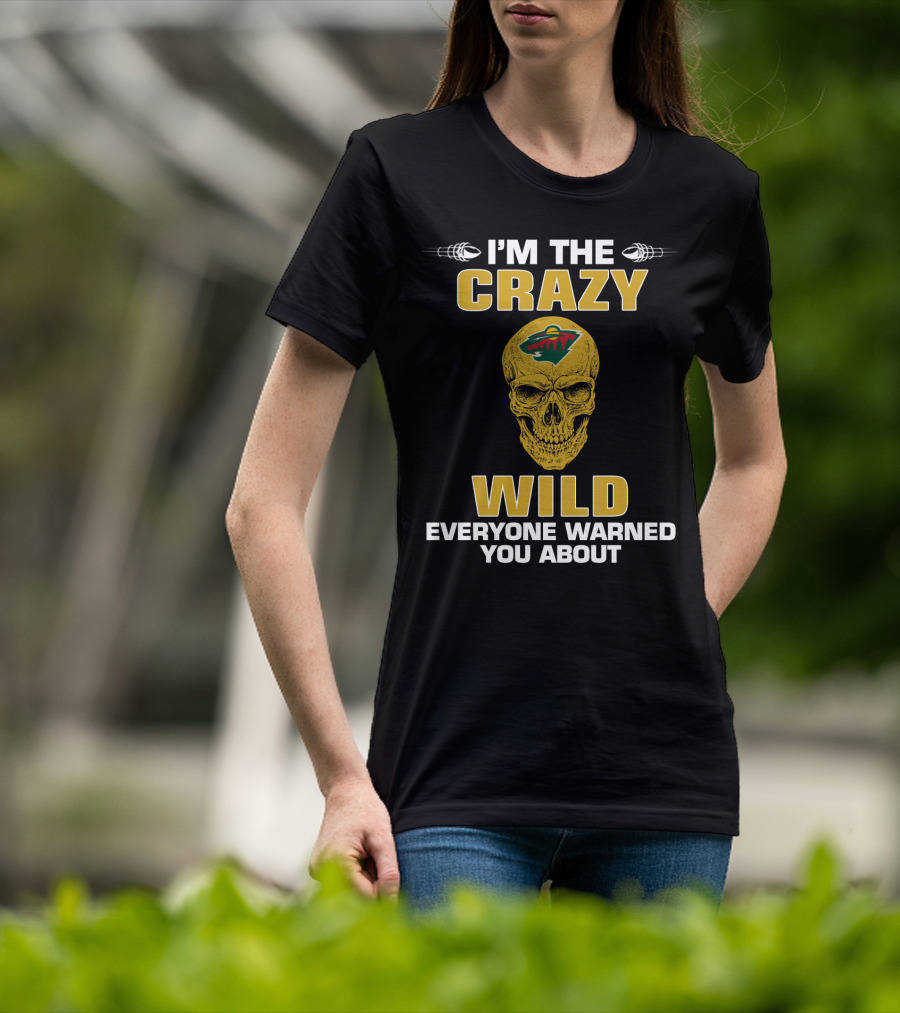 I'm The Crazy Minnesota Wild Everyone Warned You About T-Shirt