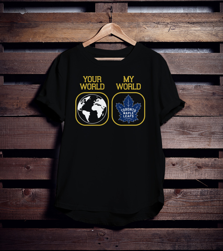 Your World My World Toronto Maple Leafs T-Shirt