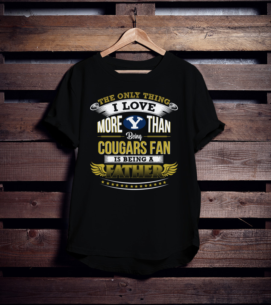The Only Thing I Love More Than Being Cougars Fan Is Being A Father T-Shirt