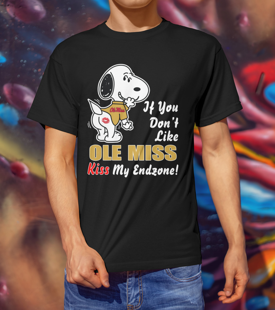 If You Don't Like Ole Miss Kiss My Endzone T-Shirt