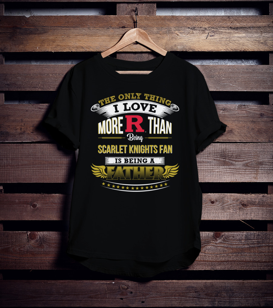 Rutgers Football Scarlet Knights Fan Love Being A Father T-Shirt