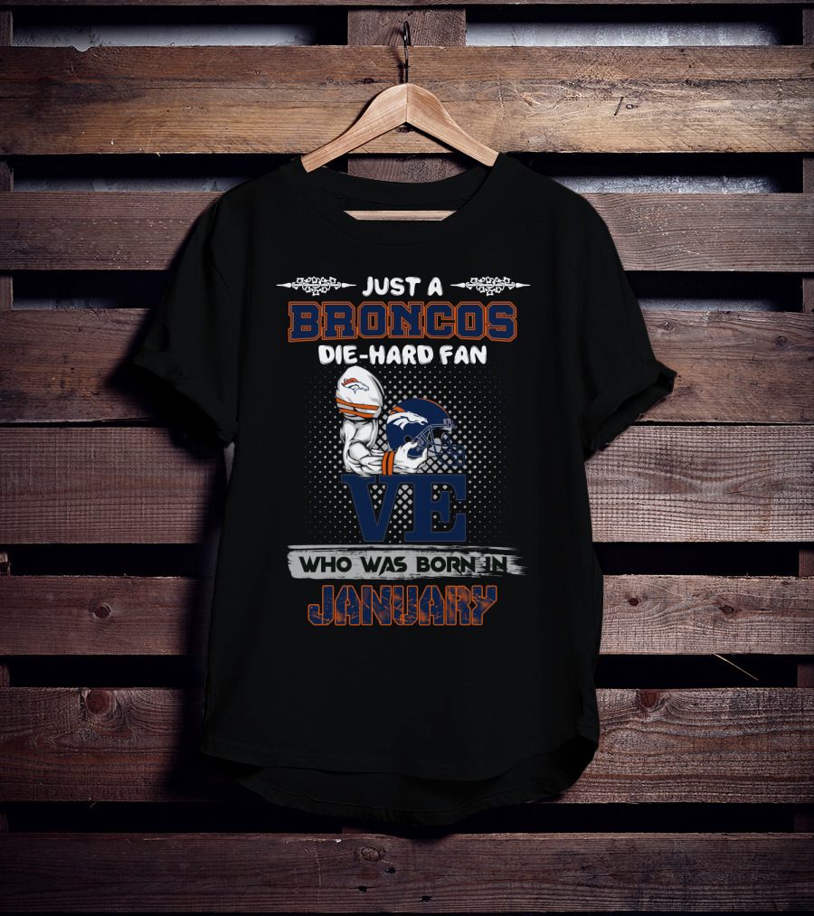 Just A Broncos Die-Hard Fan Born In January T-Shirt