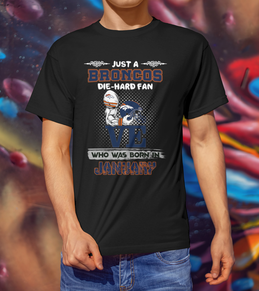 Just A Broncos Die-Hard Fan Born In January T-Shirt