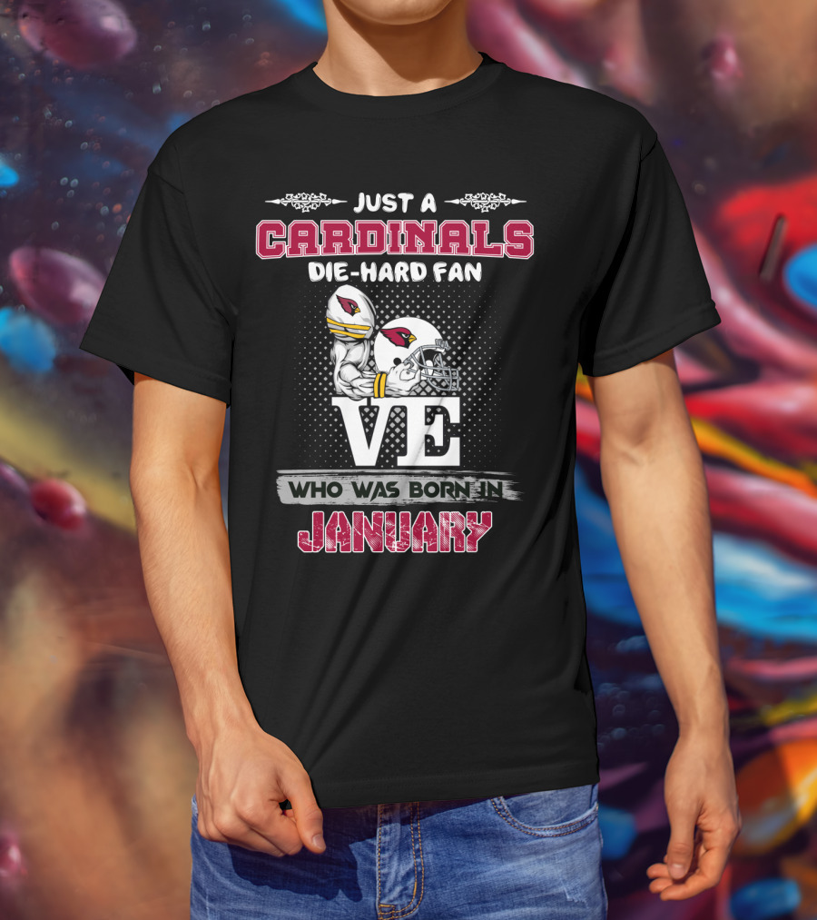 Just A Cardinals Die-Hard Fan Who Was Born In January T-Shirt