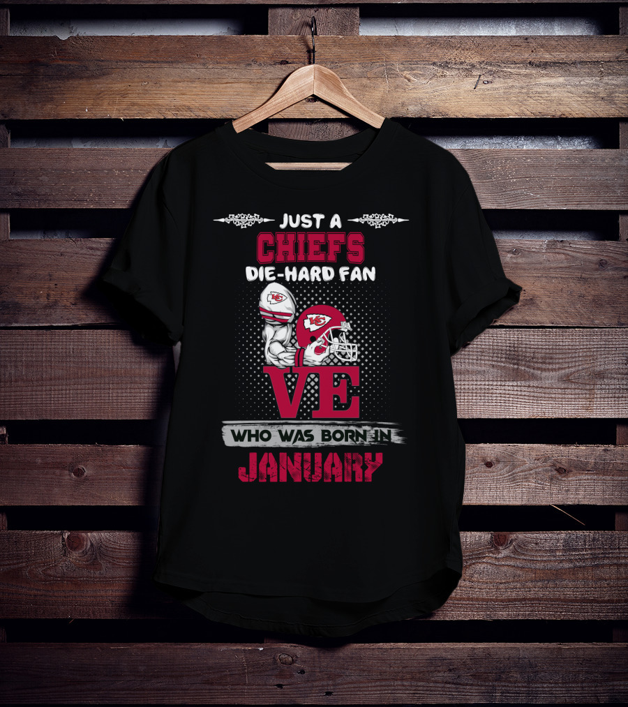 Just A Chiefs Die-Hard Fan Who Was Born In January T-Shirt