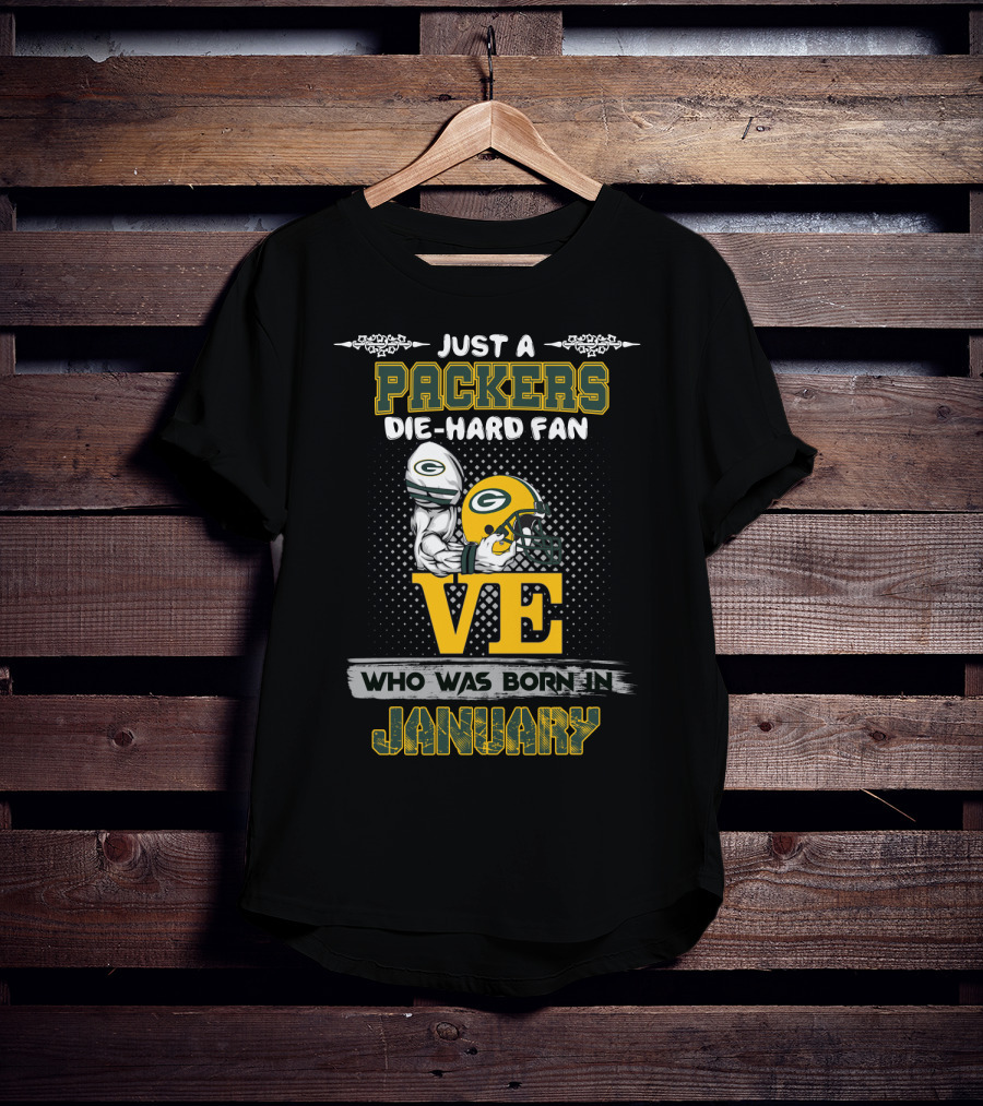 Just A Packers Die-Hard Fan Who Was Born In January T-Shirt