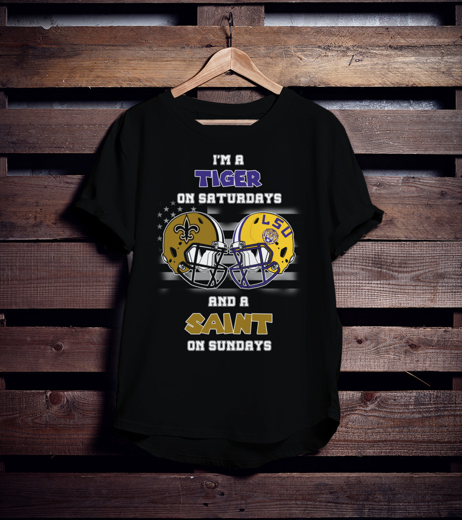 I'm A Tiger On Saturdays And A Saint On Sundays LSU T-Shirt