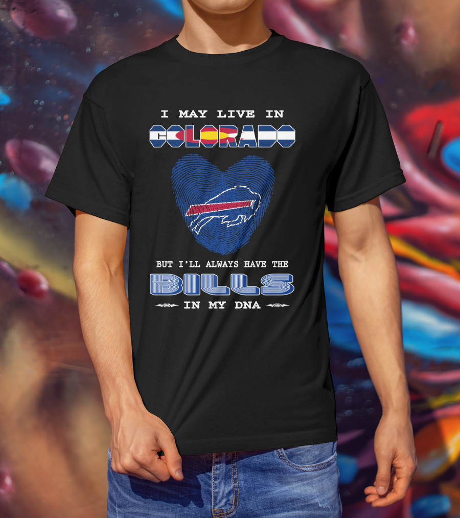 I May Live In Colorado But I'll Always Have The Bills In My DNA T-Shirt