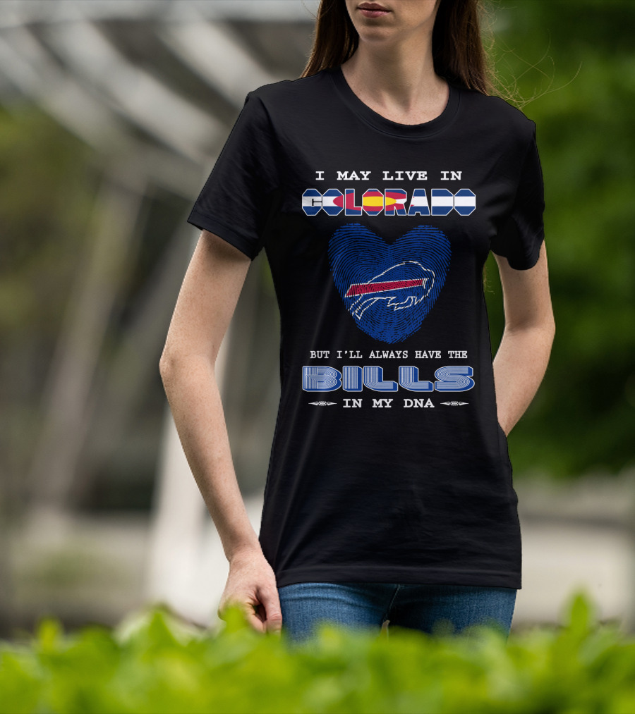 I May Live In Colorado But I'll Always Have The Bills In My DNA T-Shirt