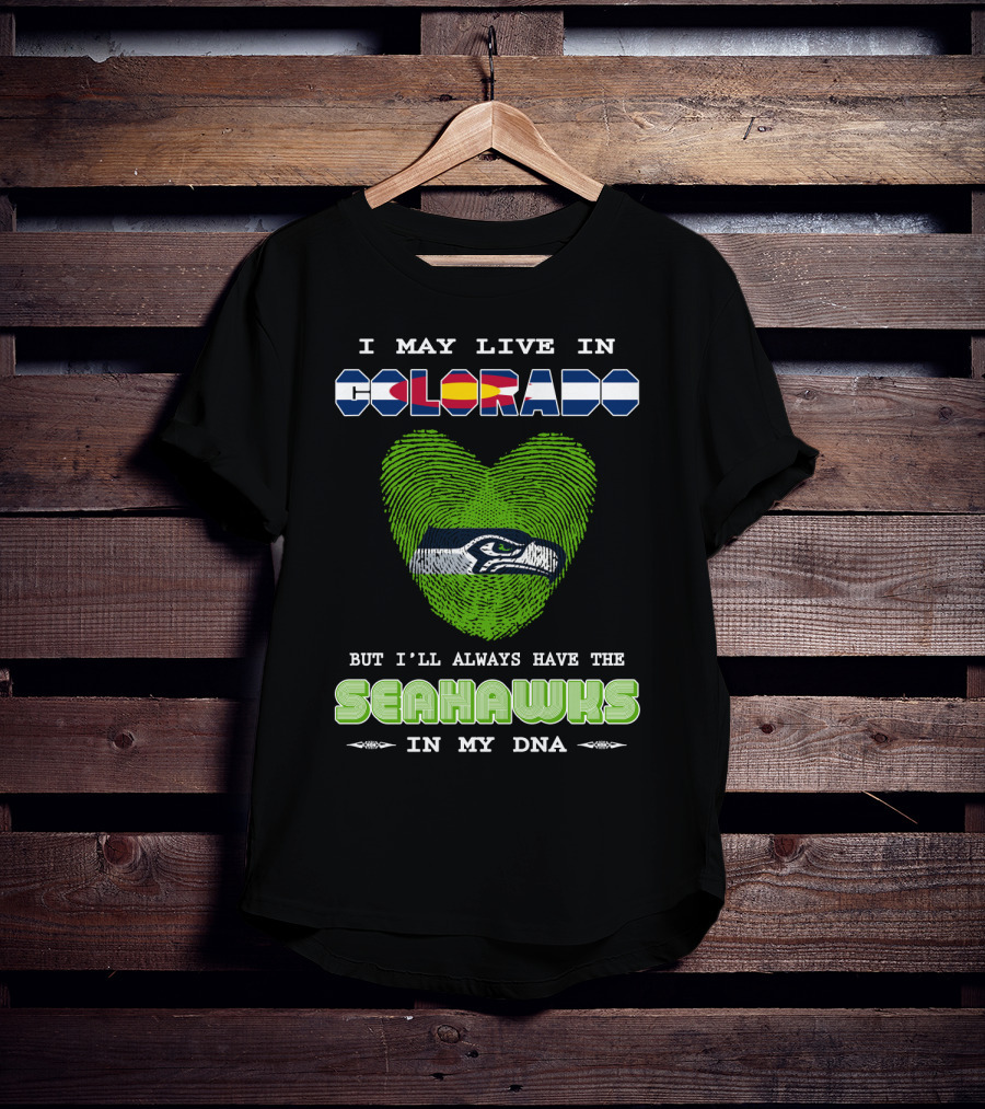 I May Live In Colorado But I’ll Always Have The Seahawks In My DNA T-Shirt