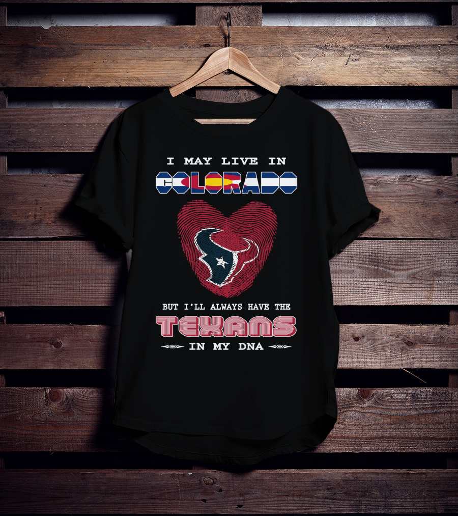 I May Live In Colorado But I'll Always Have The Texans In My DNA T-Shirt