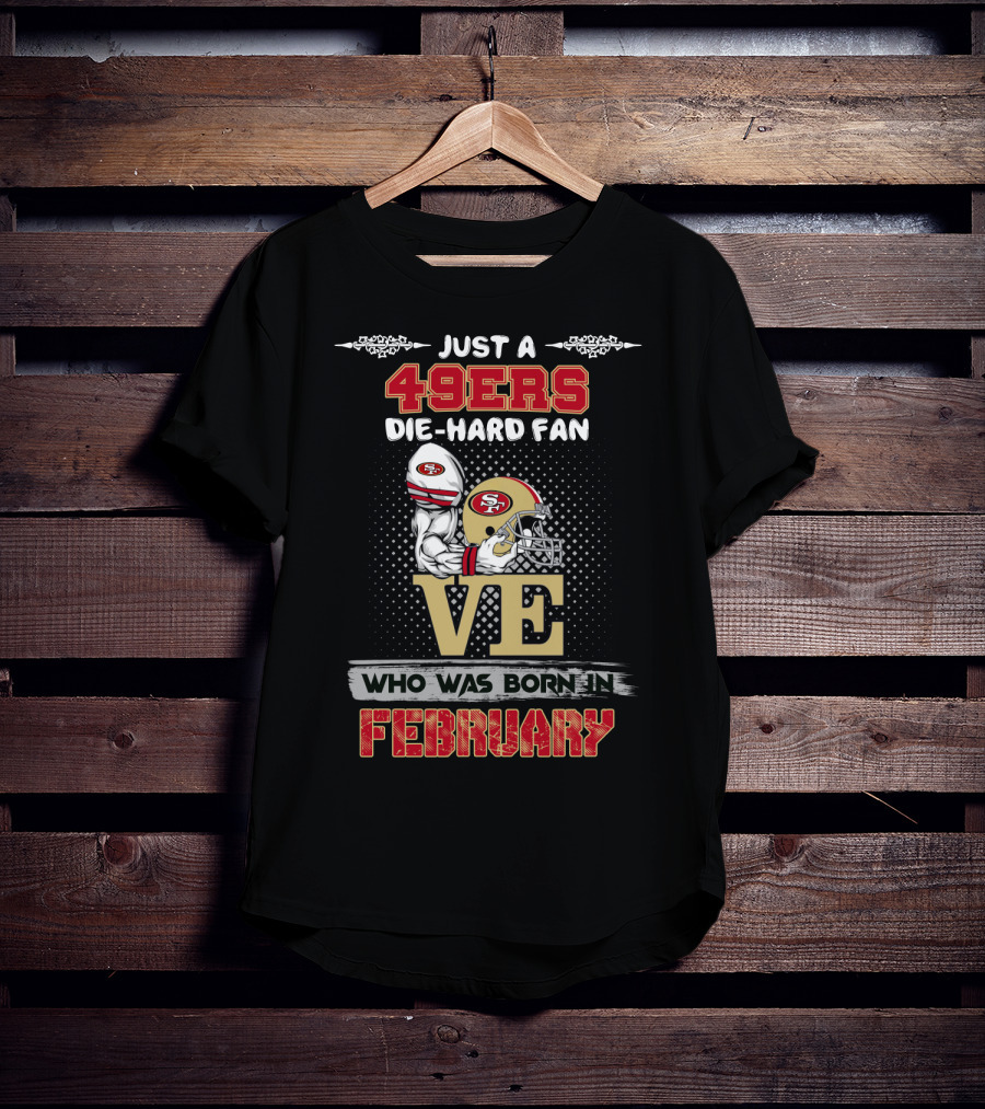 49ers Die-Hard Fan Born In February T-Shirt