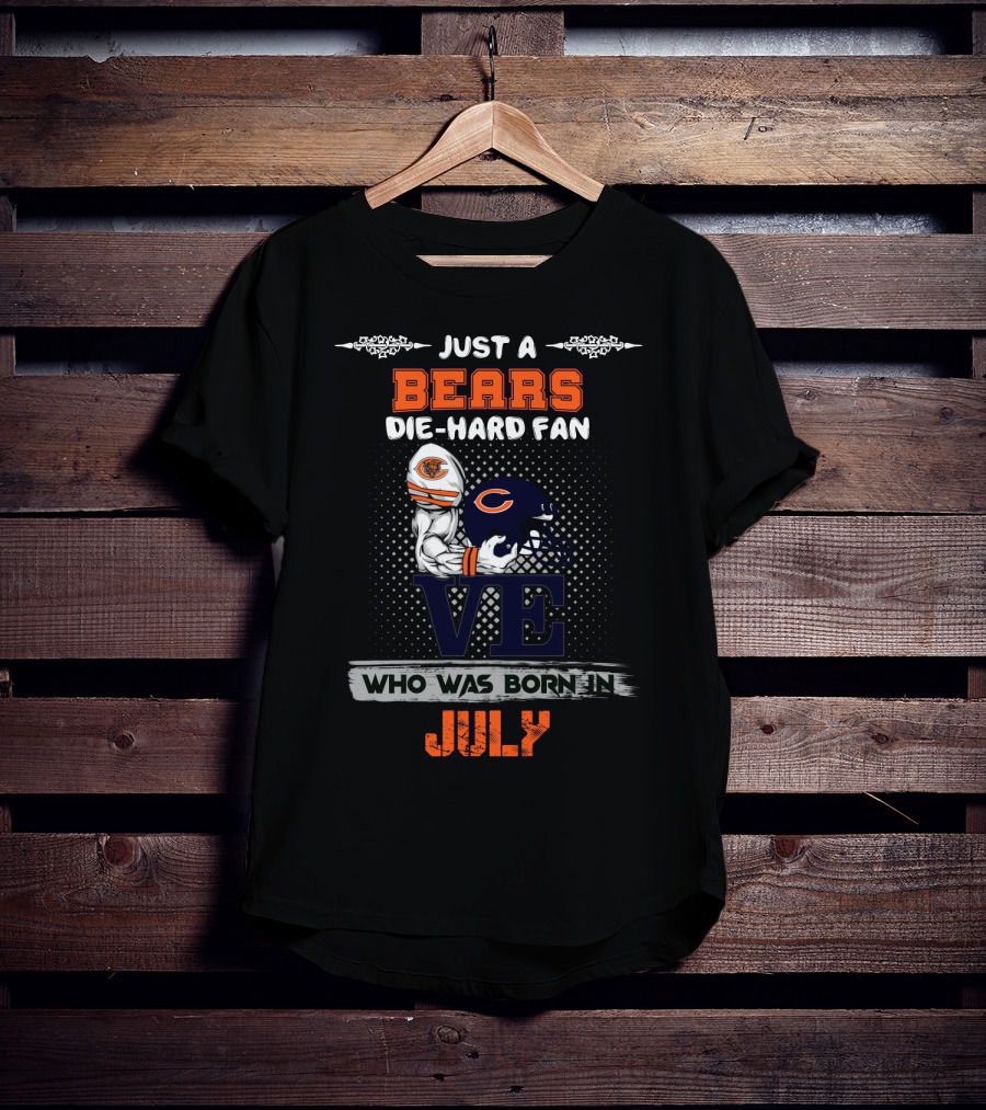 Just A Bears Die-Hard Fan Who Was Born In July T-Shirt