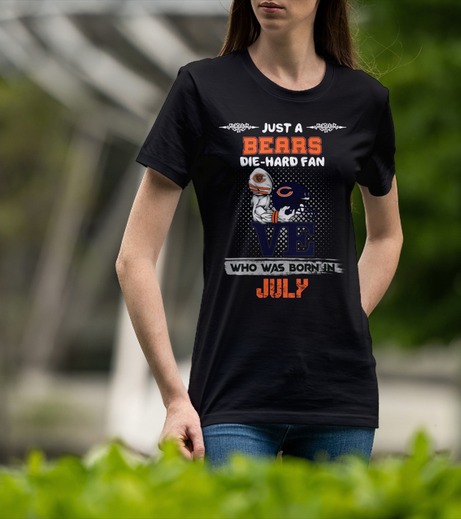 Just A Bears Die-Hard Fan Who Was Born In July T-Shirt