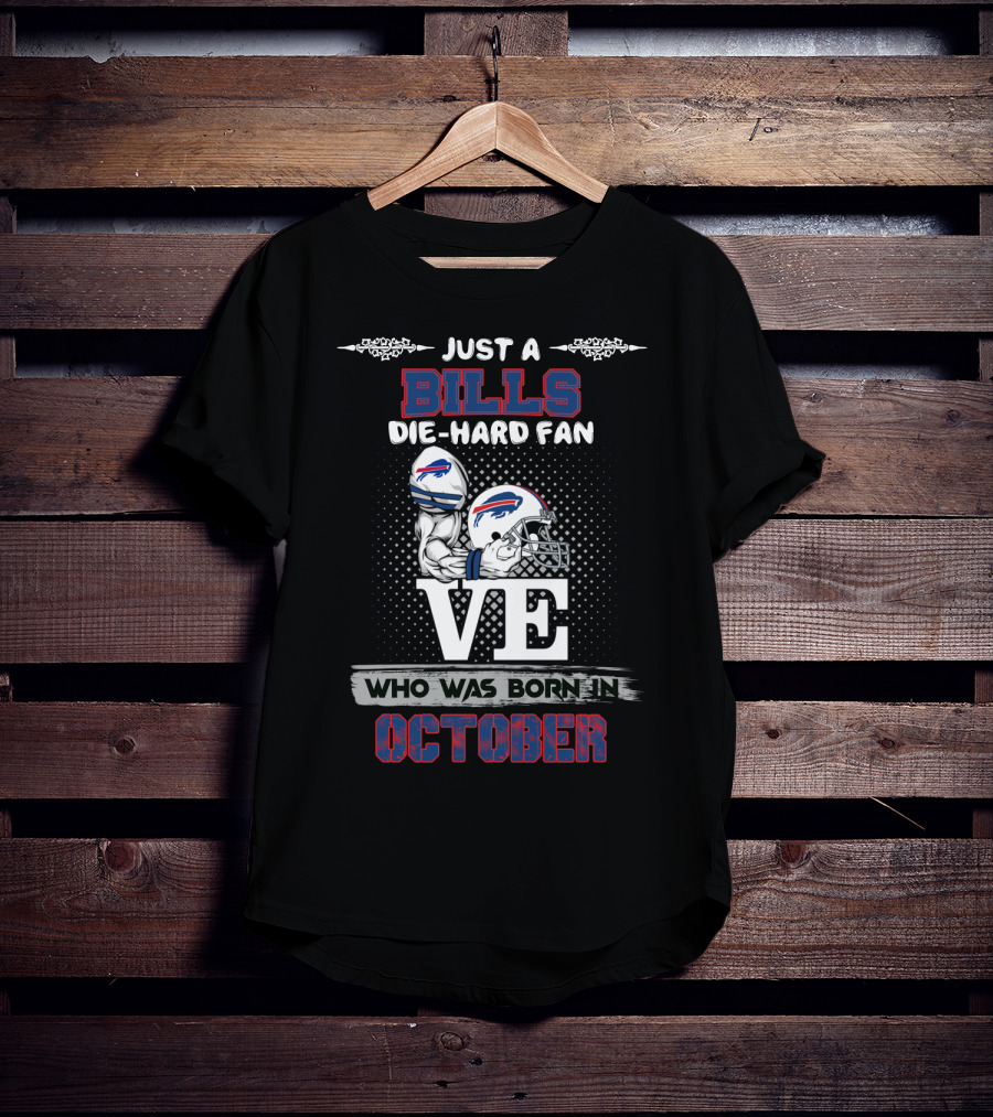 Just A Bills Die-Hard Fan Who Was Born In October T-Shirt