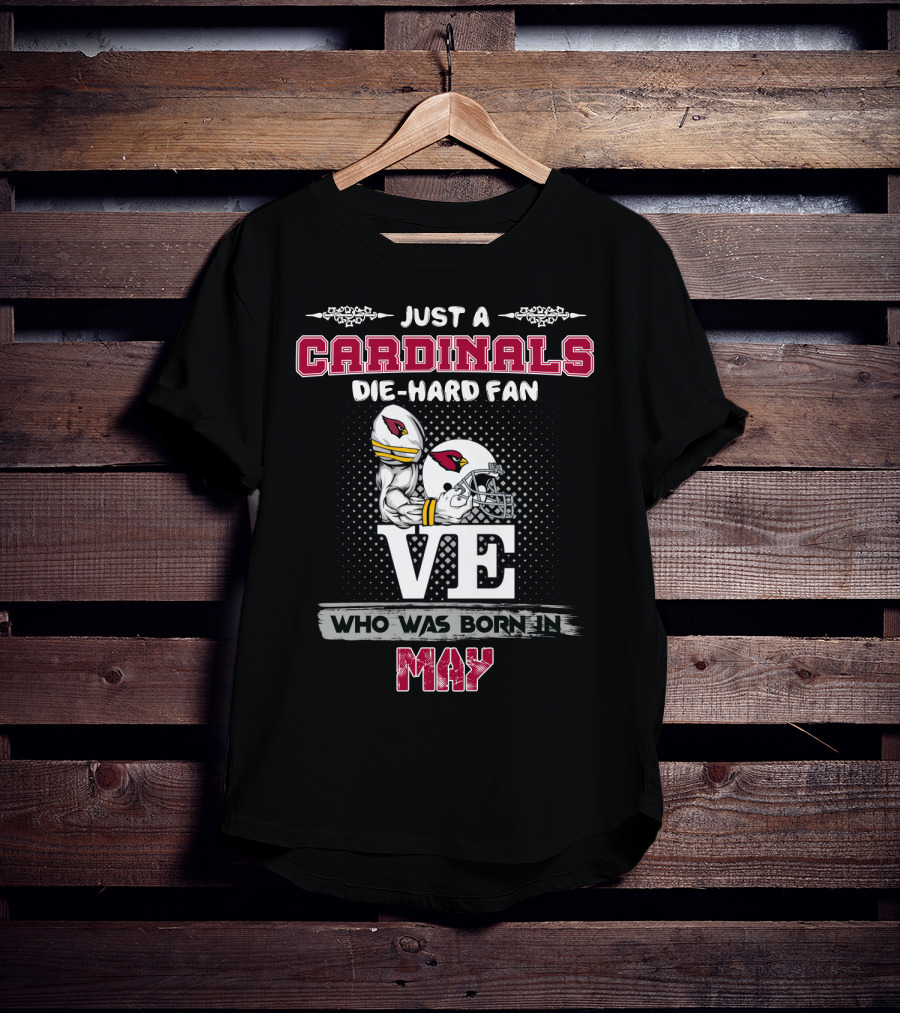 Just A Cardinals Die-Hard Fan Who Was Born In May T-Shirt