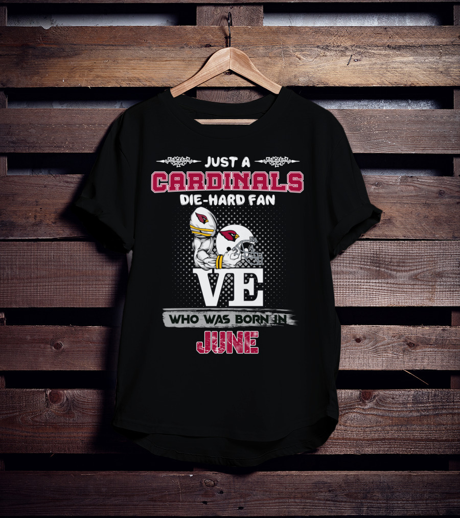 Just A Cardinals Die-Hard Fan Who Was Born In June T-Shirt