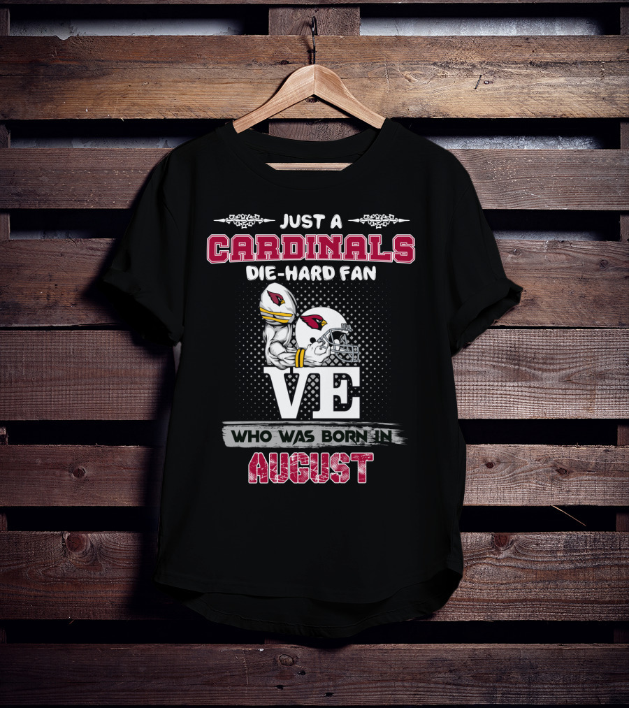 Just A Cardinals Die-Hard Fan Who Was Born In August T-Shirt
