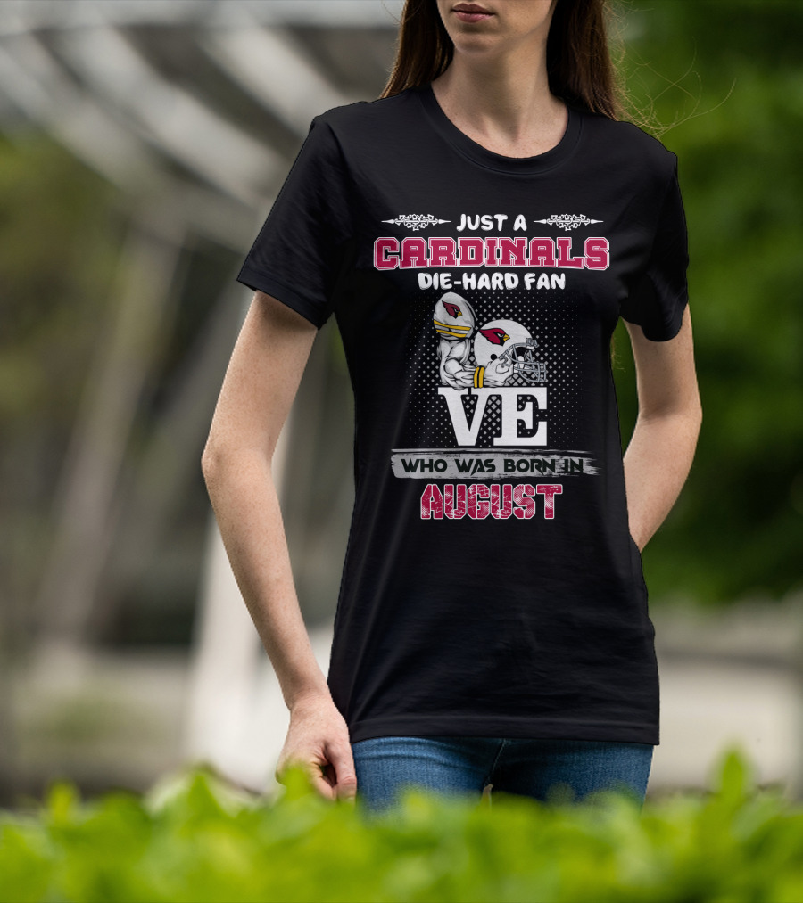 Just A Cardinals Die-Hard Fan Who Was Born In August T-Shirt