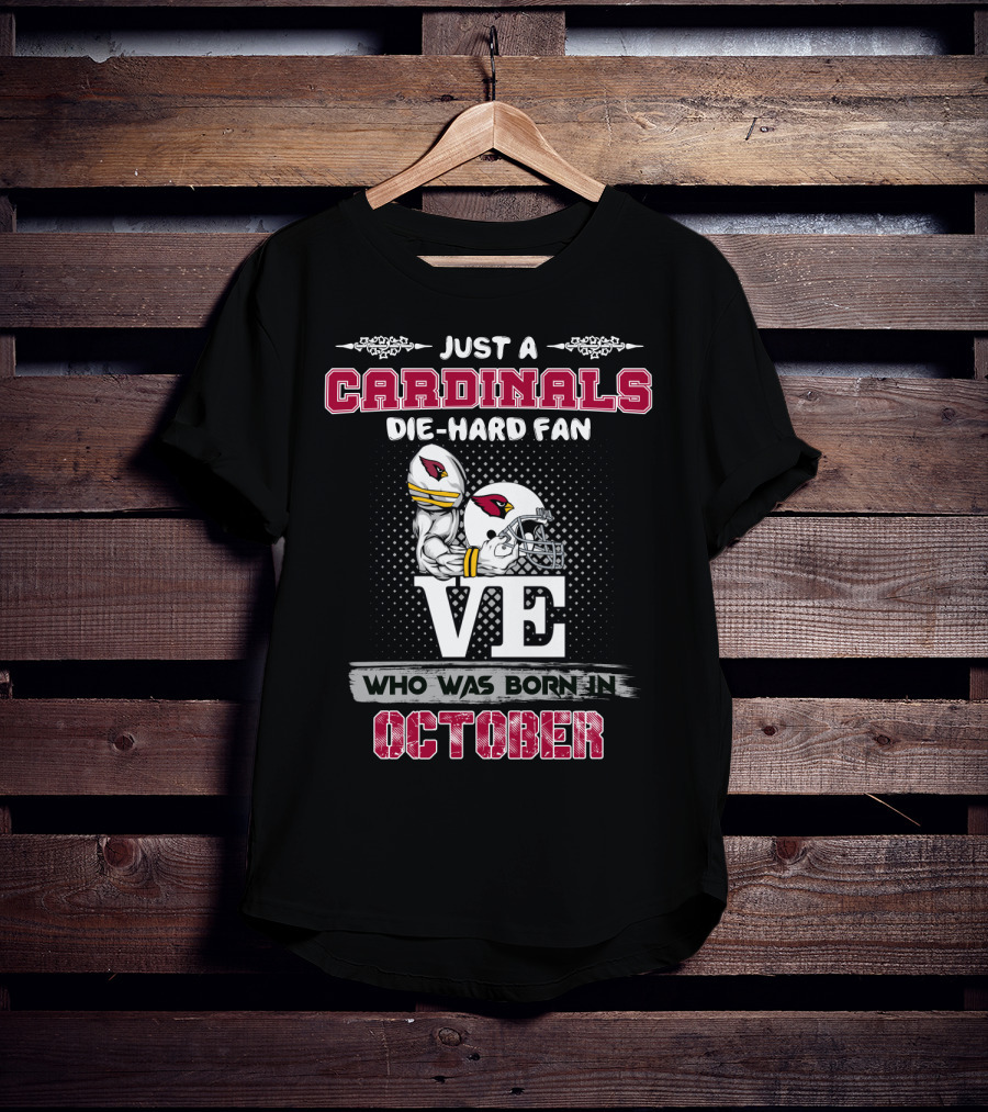 Just A Cardinals Die-Hard Fan Who Was Born In October T-Shirt