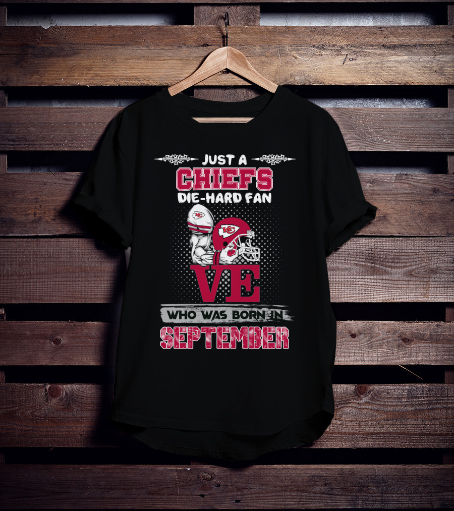 Just A Chiefs Die-Hard Fan Born In September T-Shirt