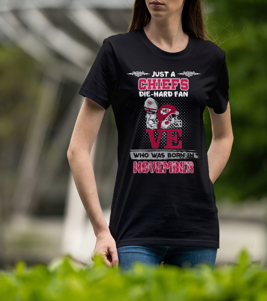 Just A Chiefs Die-Hard Fan Who Was Born In November T-Shirt