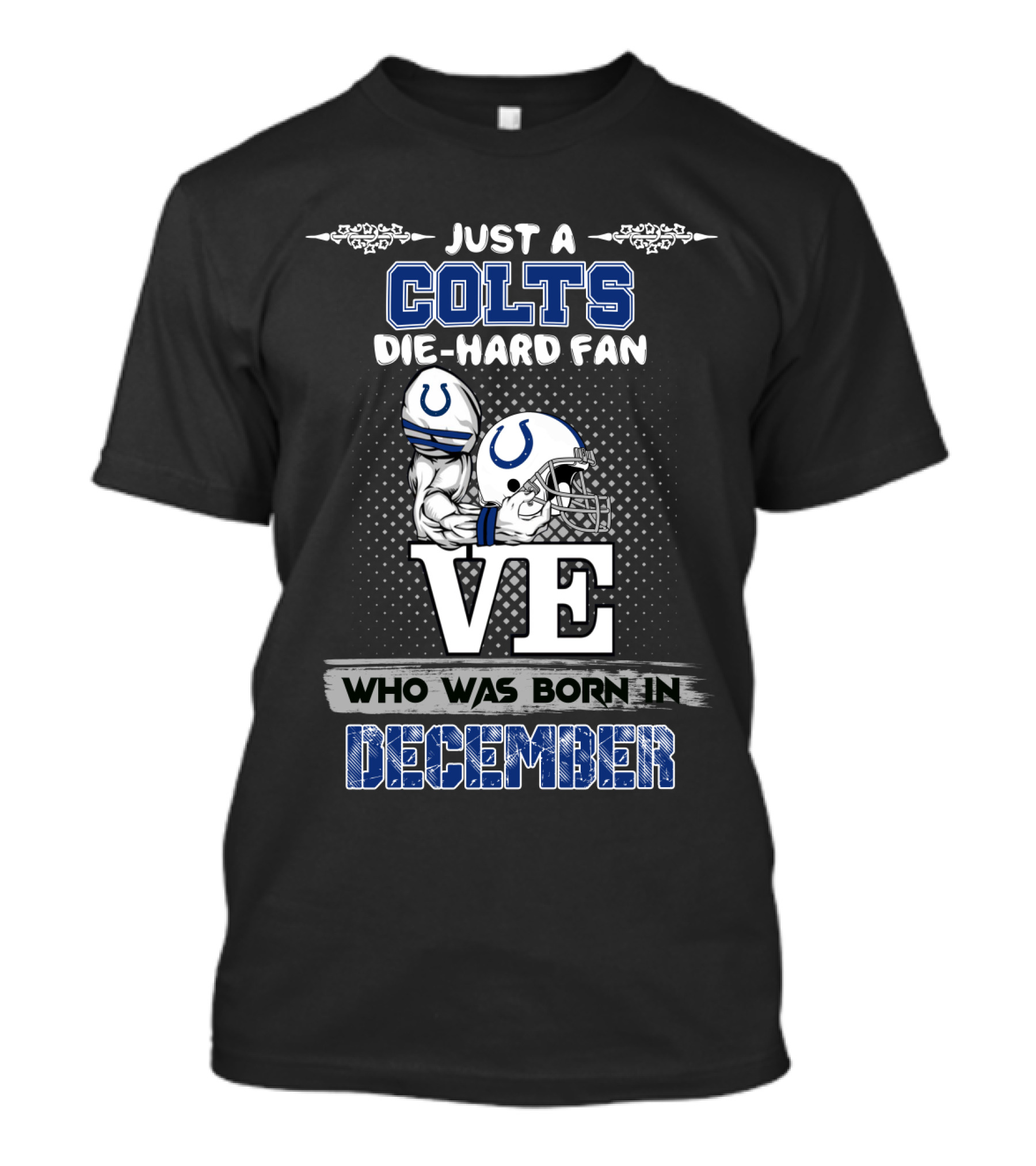 Just A Colts Die-Hard Fan Who Was Born In December T-Shirt