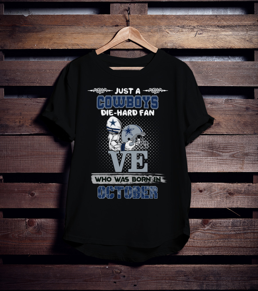 Just A Cowboys Die-Hard Fan Who Was Born In October T-Shirt