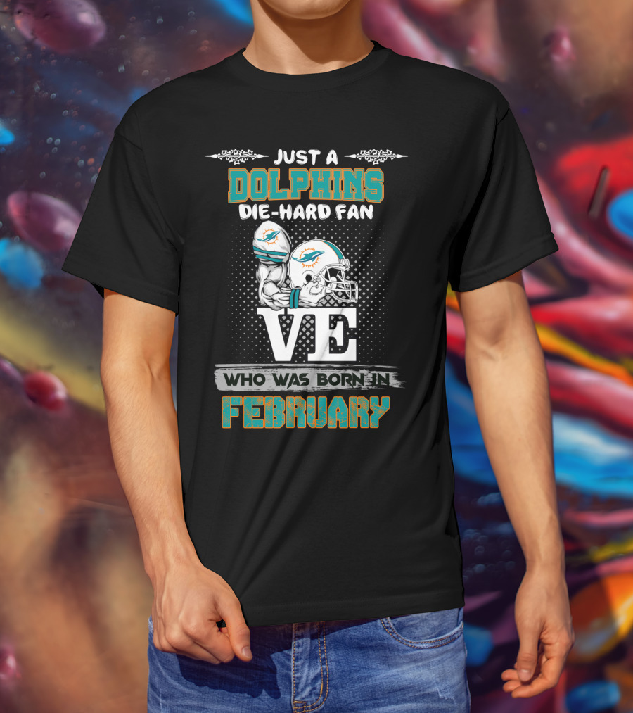 Just A Dolphins Die-Hard Fan Who Was Born In February T-Shirt