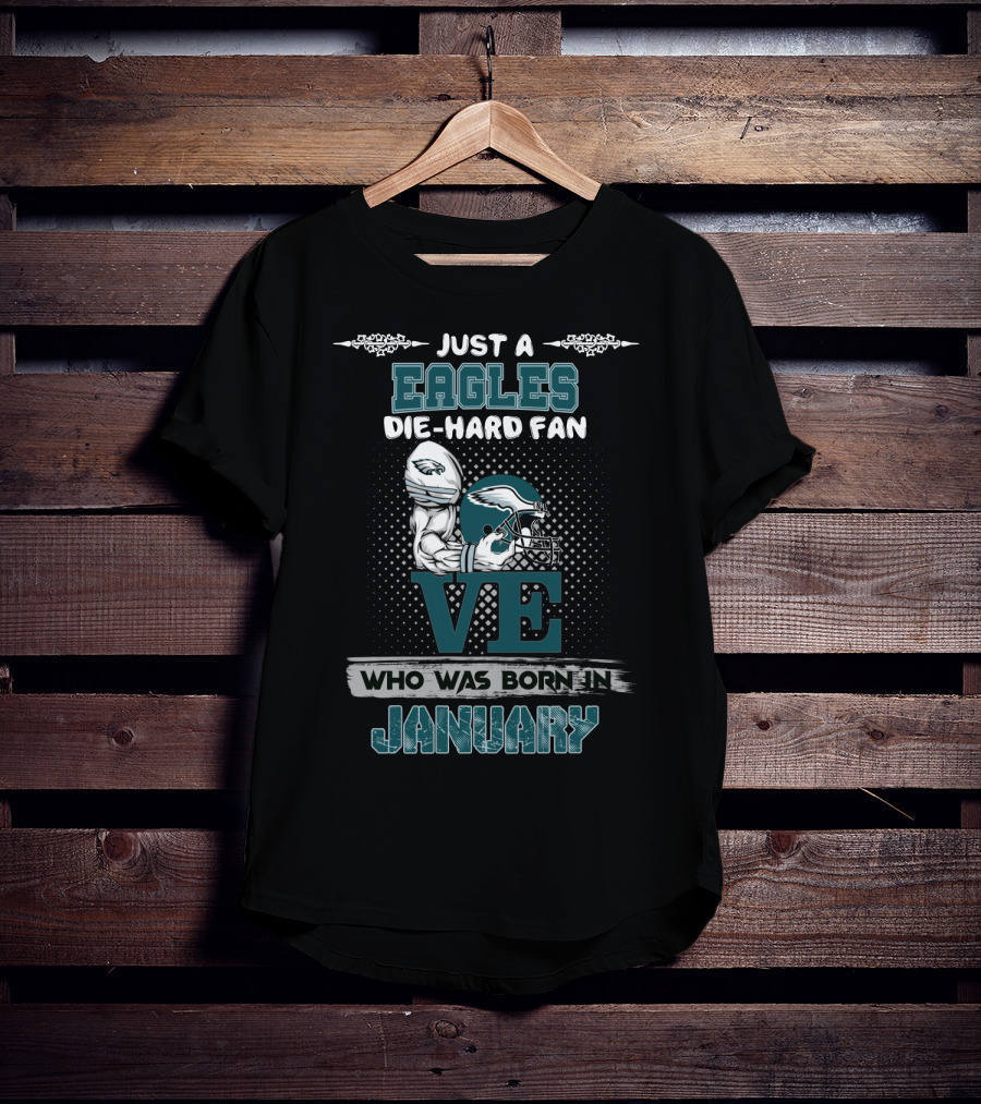 Just A Eagles Die-Hard Fan Who Was Born In January T-Shirt