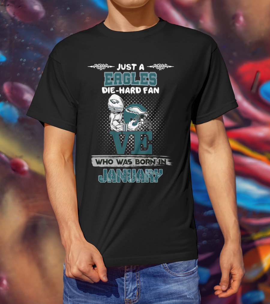 Just A Eagles Die-Hard Fan Who Was Born In January T-Shirt