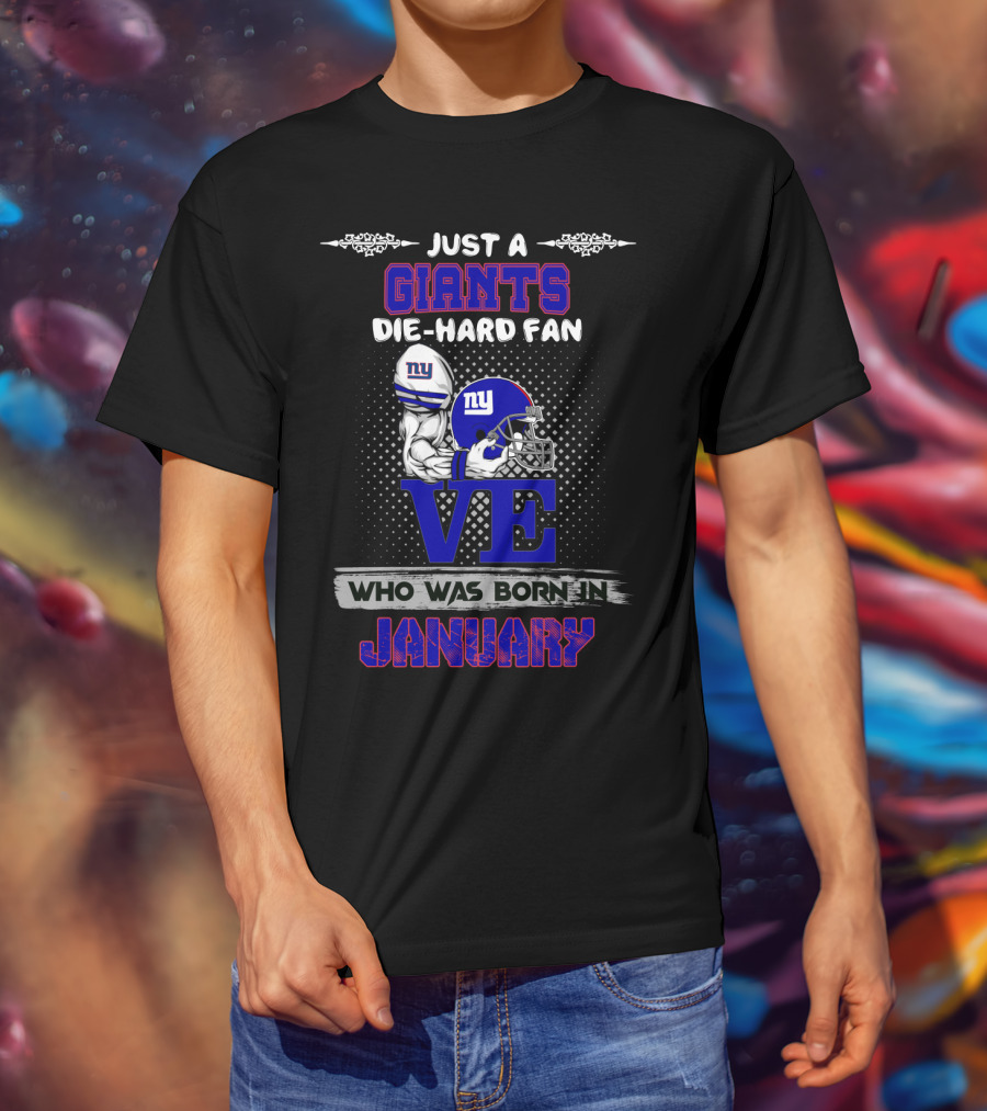 Giants Die-Hard Fan Born In January Love T-Shirt