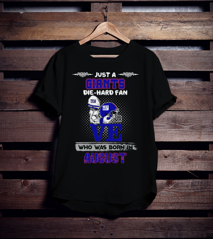 Just A Giants Die-Hard Fan Born In August With Ny Helmets And Trophy T-Shirt