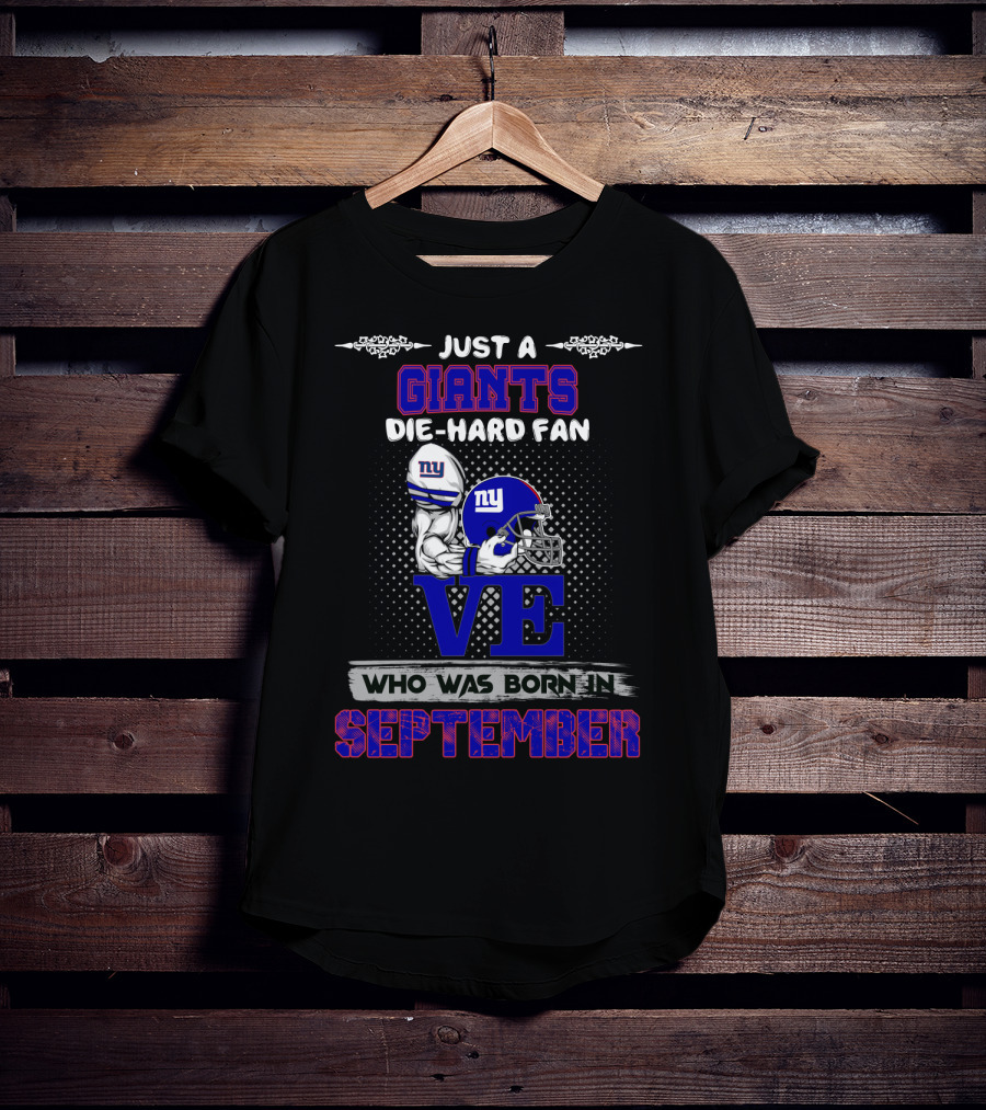 Just A Giants Die-Hard Fan Born In September With Ny Helmets And Trophy T-Shirt
