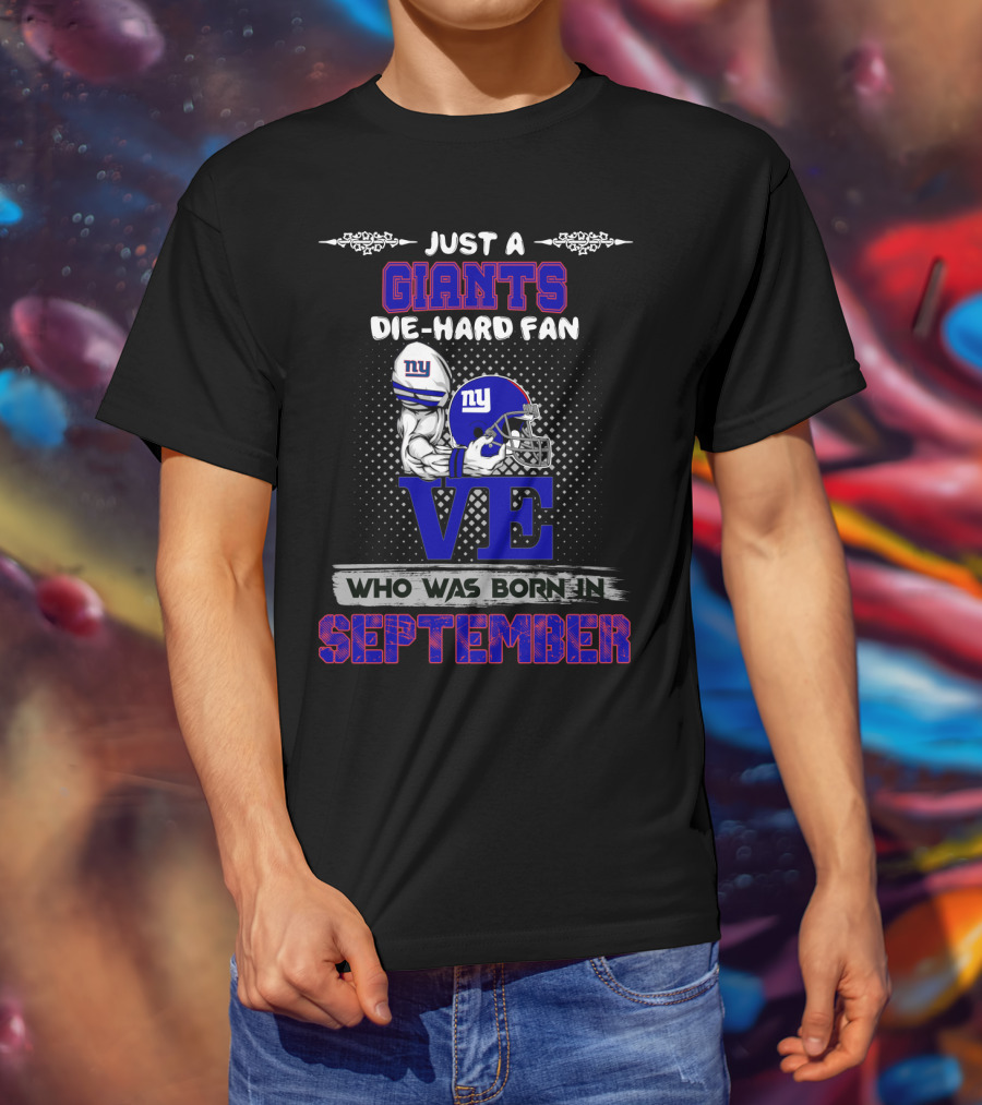 Just A Giants Die-Hard Fan Born In September With Ny Helmets And Trophy T-Shirt