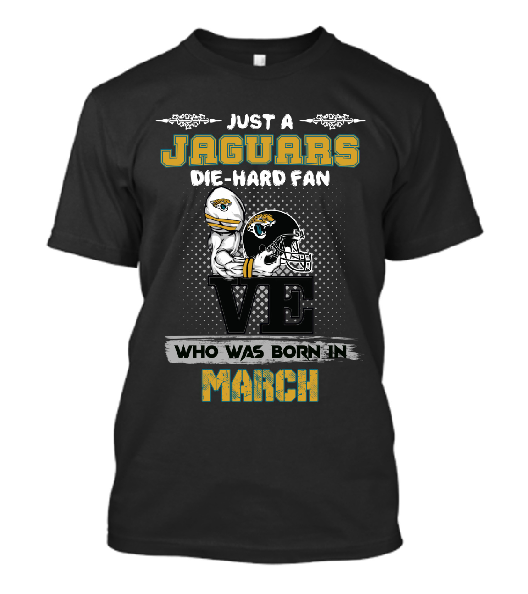 Just A Jaguars Die-Hard Fan Who Was Born In March T-Shirt