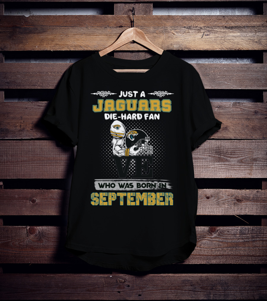 Just A Jaguars Die-Hard Fan Who Was Born In September T-Shirt