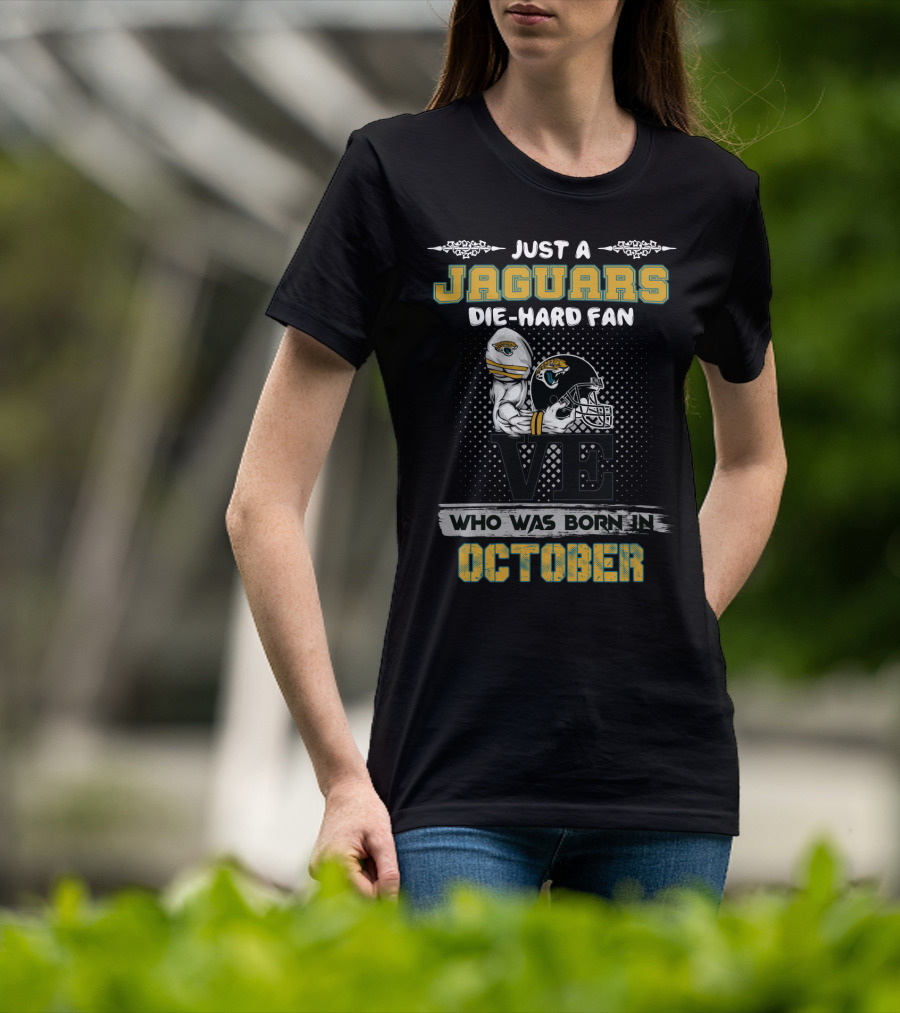 Just A Jaguars Die-Hard Fan Who Was Born In October T-Shirt