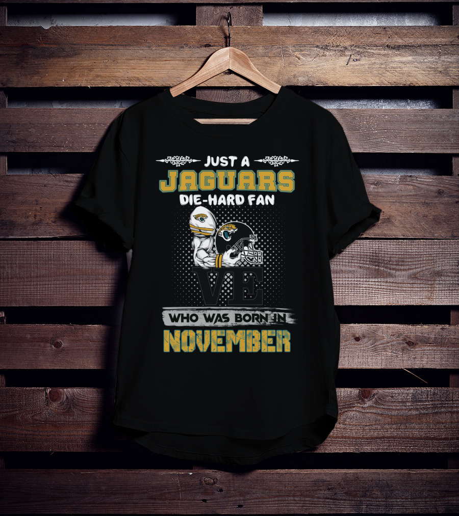 Just A Jaguars Die-Hard Fan Born In November T-Shirt